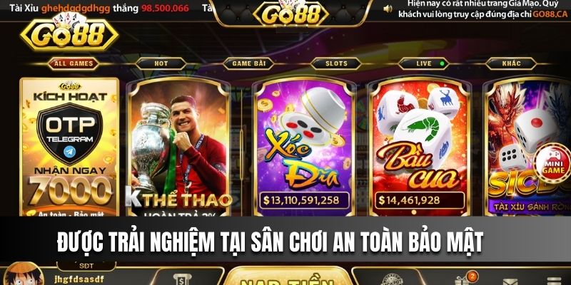 Được trải nghiệm tại sân chơi an toàn bảo mật